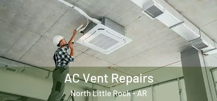 AC Vent Repairs North Little Rock - AR