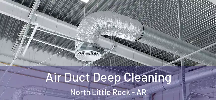  Air Duct Deep Cleaning North Little Rock - AR