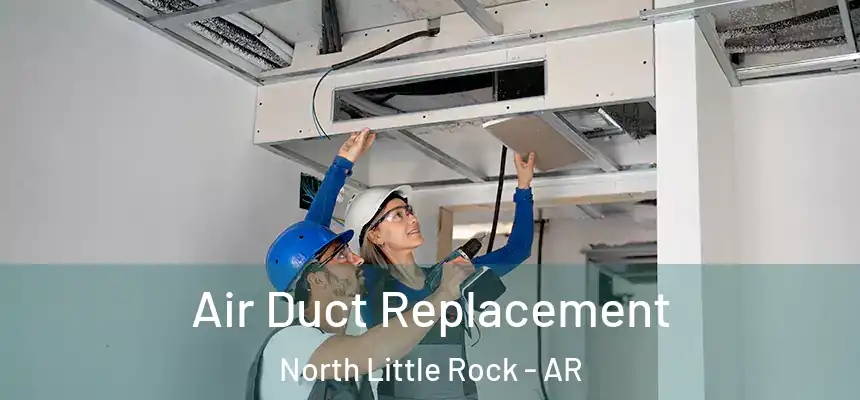 Air Duct Replacement North Little Rock - AR
