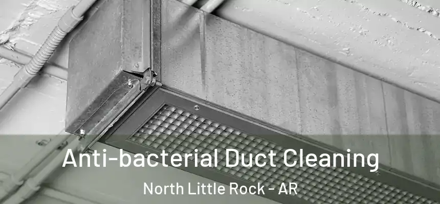 Anti-bacterial Duct Cleaning North Little Rock - AR