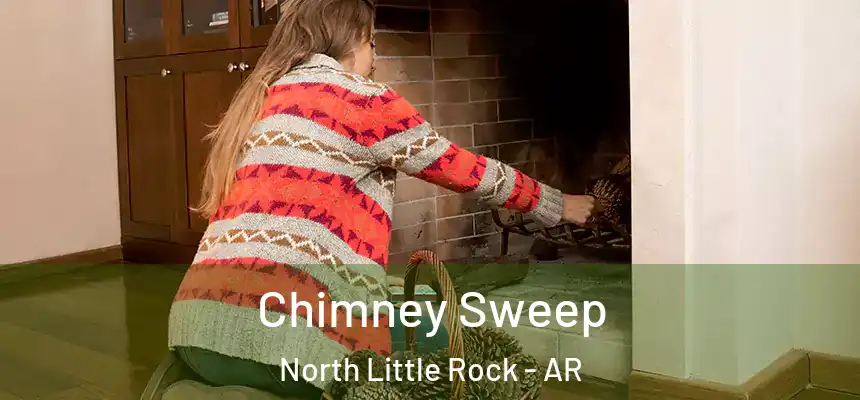 Chimney Sweep North Little Rock - AR