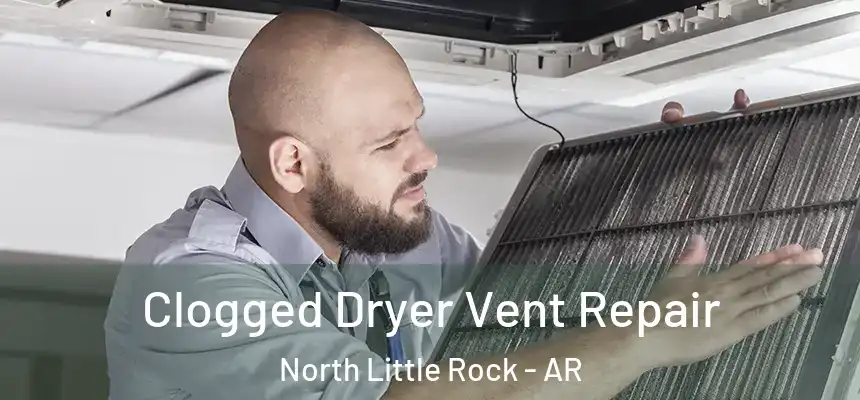  Clogged Dryer Vent Repair North Little Rock - AR