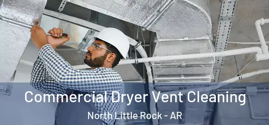  Commercial Dryer Vent Cleaning North Little Rock - AR