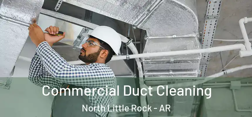 Commercial Duct Cleaning North Little Rock - AR