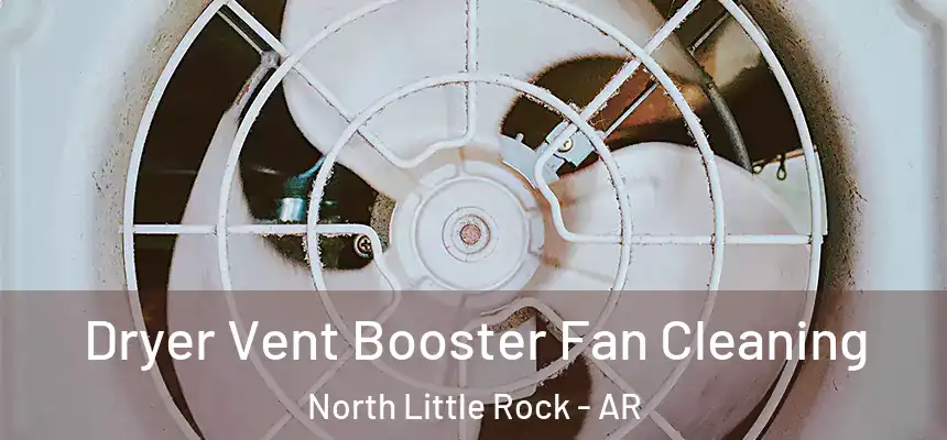  Dryer Vent Booster Fan Cleaning North Little Rock - AR