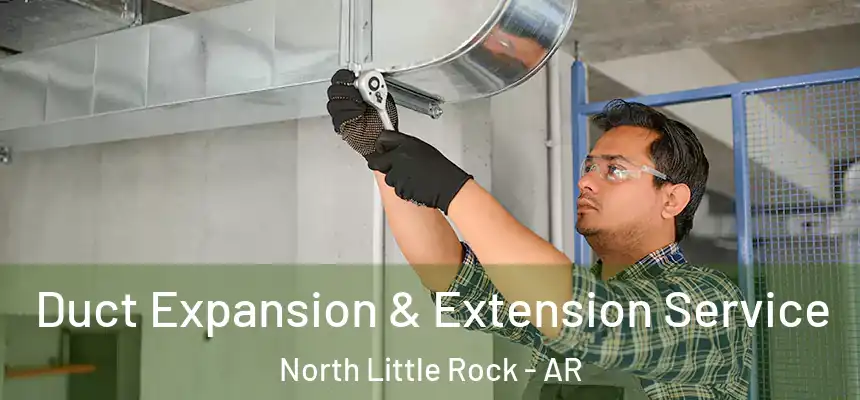 Duct Expansion & Extension Service North Little Rock - AR