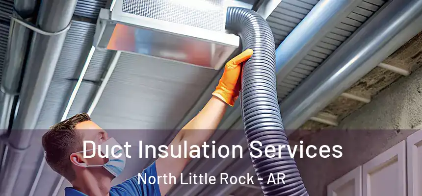 Duct Insulation Services North Little Rock - AR