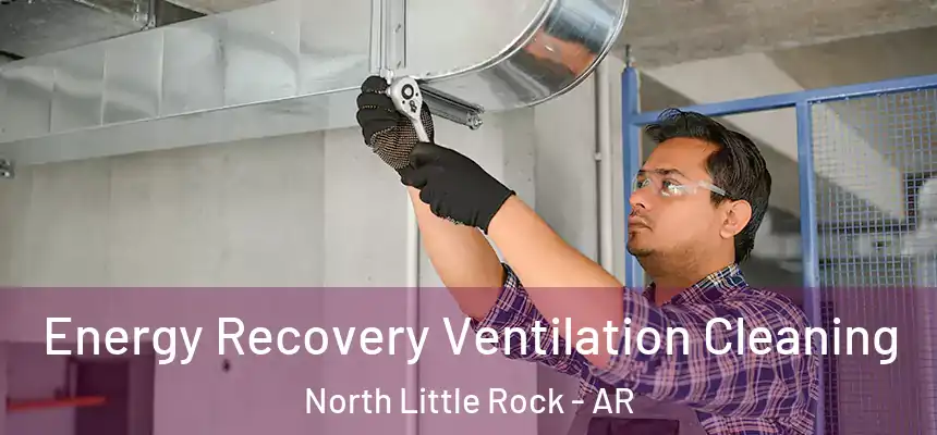  Energy Recovery Ventilation Cleaning North Little Rock - AR