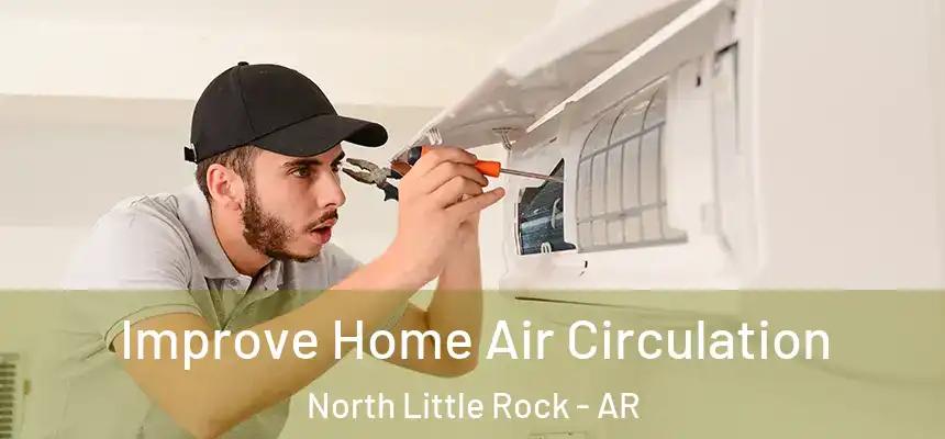  Improve Home Air Circulation North Little Rock - AR