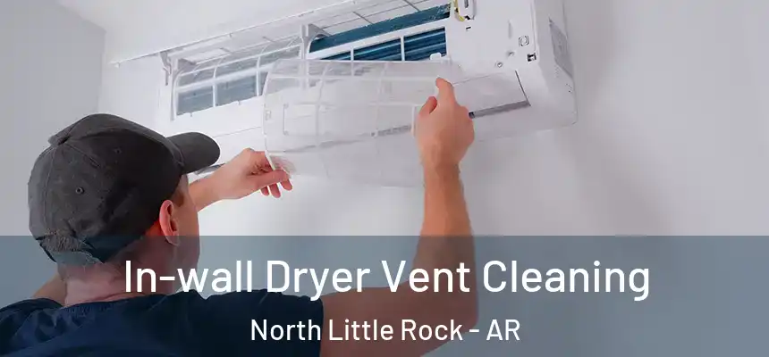 In-wall Dryer Vent Cleaning North Little Rock - AR