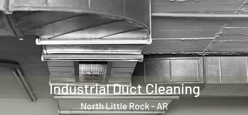 Industrial Duct Cleaning North Little Rock - AR