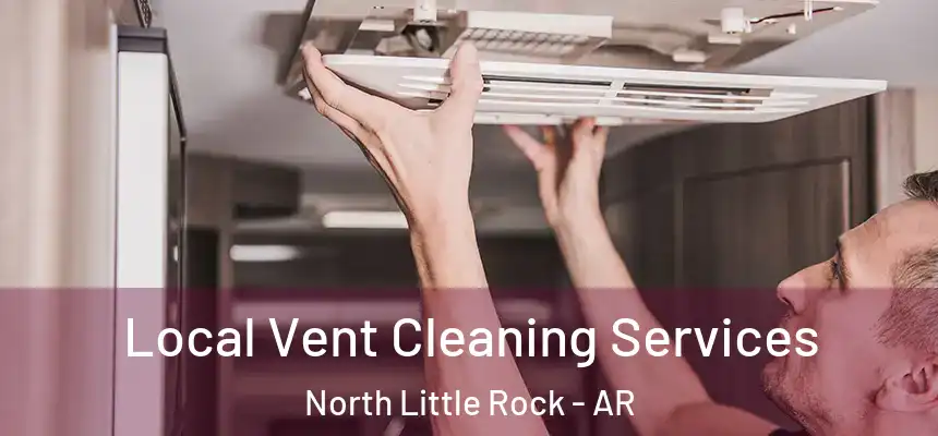 Local Vent Cleaning Services North Little Rock - AR