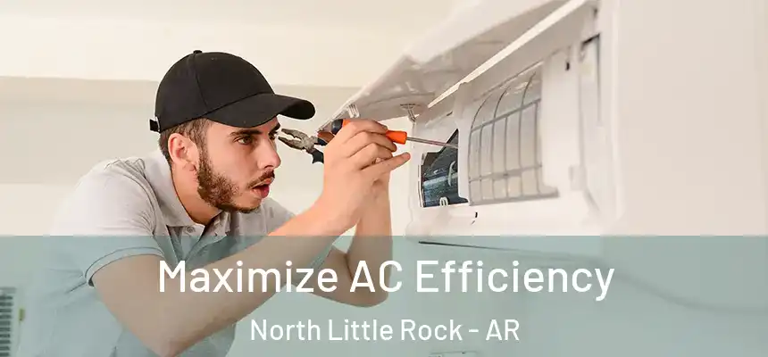  Maximize AC Efficiency North Little Rock - AR