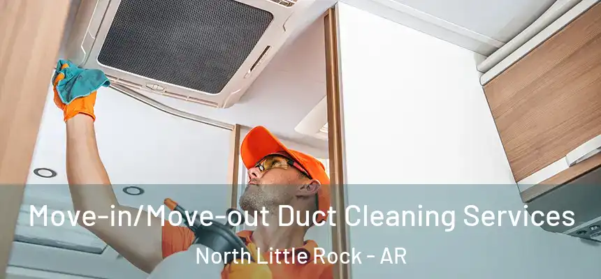  Move-in/Move-out Duct Cleaning Services North Little Rock - AR