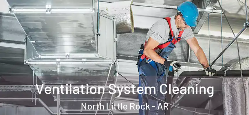  Ventilation System Cleaning North Little Rock - AR