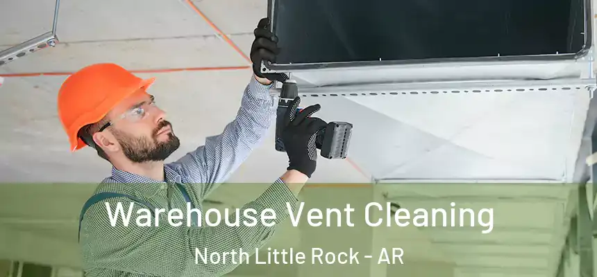 Warehouse Vent Cleaning North Little Rock - AR